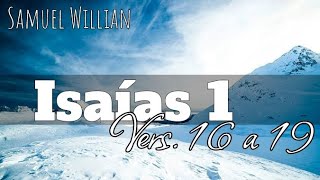 ISAÍAS 1 Vers 16 a 19  Samuel Willian [upl. by Ytsenoh]