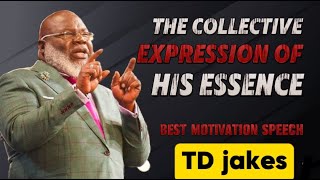 TD JAKES quotTHE COIIECTIVE EXPRESSION OF HIS ESSENCEquotBEST MOTIVATION SPEECH [upl. by Swithbert]