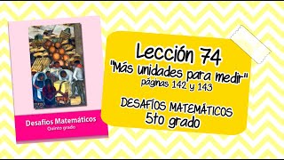 LECCIÓN 74 quotMás unidades para medirquot páginas 142 y 143  MATEMÁTICAS QUINTO GRADO [upl. by Ingrid]