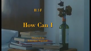 H 3 F  How Can I Official Music Video [upl. by Whiffen]