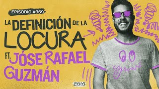 La definición de la locura feat Jóse Rafael Guzmán  EP 369 [upl. by Slaughter]