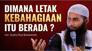 Dimana Letak Kebahagiaan itu Berada  Ust Syafiq Riza Basalamah [upl. by Elokin970]