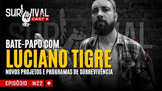 SURVIVALCAST 22  BATEPAPO COM LUCIANO TIGRE  NOVOS PROJETOS E PROGRAMAS DE SOBREVIVÃŠNCIA [upl. by Annail]