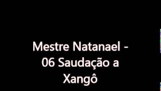 Mestre Natanael  06 Saudação a Xangô [upl. by Enailuj938]