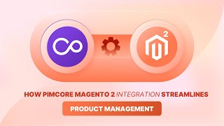 Pimcore Magento 2 Integration Features and Effective Steps [upl. by Idaf]