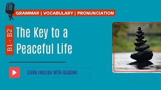 Learn English with Reading  Level B1 B2  The Key to a Peaceful Life [upl. by Akkahs]