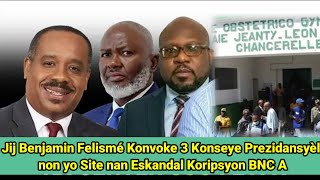 Jij Benjamin Felismé Konvoke 3 Konsey Prezidansyèl non yo Site nan Eskandal Koripsyon BNC ayiti [upl. by Nevek]