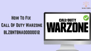 How To Fix Call Of Duty Warzone BLZBNTBNA00000012 Best Method [upl. by Ybor]