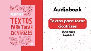 TEXTOS PARA TOCAR CICATRIZES AUDIOBOOK  IGOR PIRES Capítulo 4 [upl. by Aiyn581]