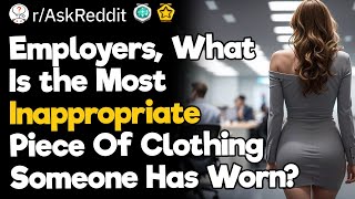 Employers What Is The Most Inappropriate Piece Of Clothing Someone Has Worn [upl. by Dripps]