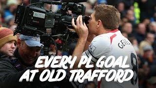 Every Liverpool Premier League goal at Old Trafford  Torres Gerrard and much more [upl. by Debra10]