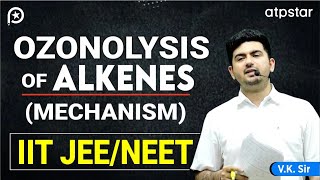 Ozonolysis of alkenes alkynes Mechanism  IIT JEE amp NEET Organic chemistry  VK Sir  ATP STAR Kota [upl. by Marie]