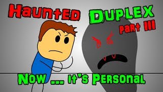 Haunted Duplex  Part 3 Now  Its Personal [upl. by Siraf]