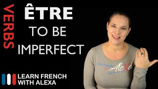 Être To Be — Imperfect Tense French verbs conjugated by Learn French With Alexa [upl. by Ranita]