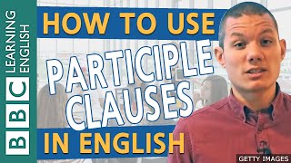 How to use participle clauses  improve your grammar with English Masterclass from the BBC [upl. by Airotel]