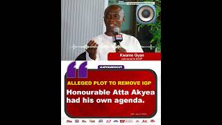 Alleged plot to remove IGP Honourable Atta Akyea had his own agendaKwame GyanJoyNews JoyAudioCut [upl. by Aivon]