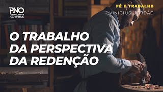 O trabalho da perspectiva da Redenção  Fé e Trabalho 03 [upl. by Enyaj]