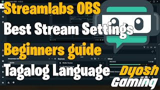 My Best Streamlabs OBS Settings For Beginners  Complete Guide  Tagalog [upl. by Hourigan]