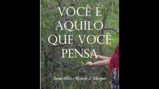 Você é Aquilo que Você Pensa  James Allen e Ricardo S Marques AUDIOLIVRO COMPLETO [upl. by Eolhc]