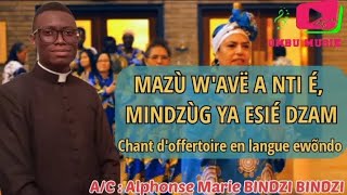 MAZÙ WAVË A NTI É MINDZÙG YA ESIÉ DZAM  Chant doffertoire en EWÕNDO [upl. by Esilehs]