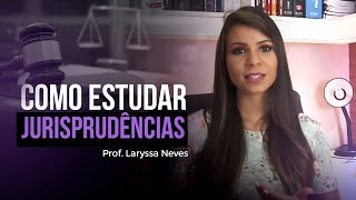 PROF LARYSSA NEVES  COMO ESTUDAR JURISPRUDÊNCIAS [upl. by Stclair]