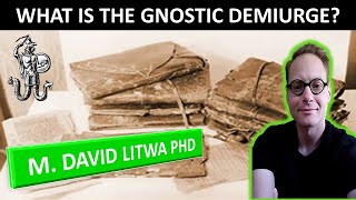 The Gnostic Creator God The Demiurge  Dr M David Litwa [upl. by Eerahc]