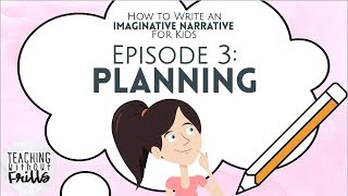 How to Write an Imaginative Narrative for Kids Episode 3 Planning Your Story [upl. by Solracnauj]