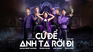 Quang Hùng MasterD  Cứ Để Anh Ta Rời Đi ft Bảo Anh Lou Hoàng Song Luân Dương Domic [upl. by Erin621]