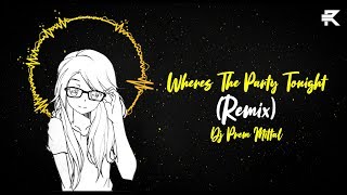 Wheres The Party Tonight Remix  DJ Prem Mittal [upl. by Kalmick40]