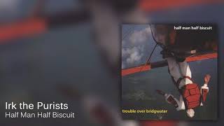 Half Man Half Biscuit  Irk the Purists Official Audio [upl. by Gerstein]