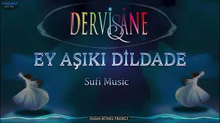 Ey Aşıkı Dildade  DERVİŞANE  Sufi Music [upl. by Ellenar]