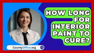 How Long For Interior Paint To Cure  CountyOfficeorg [upl. by Horacio189]