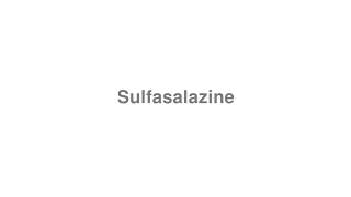 How to Pronounce quotSulfasalazinequot [upl. by Nalepka]