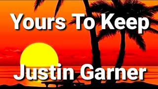 Justin Garner  Yours To Keep Lyrics [upl. by Kcirddehs]