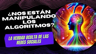 ¿Nos Están Manipulando los Algoritmos quotLa Verdad Oculta de las Redes Socialesquot [upl. by Casady]