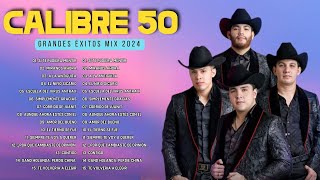 Calibre 50 Mix Grandes Exitos  Calibre 50 Mas Mejores Canciones Popular 2024 [upl. by Udale501]