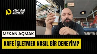 MEKAN AÇMAK  Kafe İşletmek Nasıl Bir Deneyim [upl. by Acinemod361]