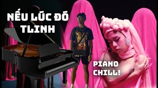 Tlinh  Nếu Lúc Đó  Piano Chill Cover [upl. by Amalia]