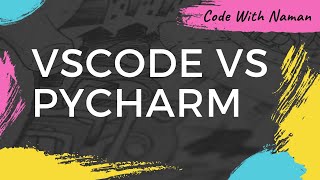 VSCODE VS PYCHARM  IDE  Code With Naman 2 [upl. by Fabrianna139]