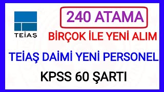 YENİ 240 FARKLI ATAMA✅ BİRÇOK İLE KPSS 60 ŞARTI İLE TEİAŞ YENİ DAİMİ PERSONEL ATAMA KARARI✅ DETAYLAR [upl. by Jerol]