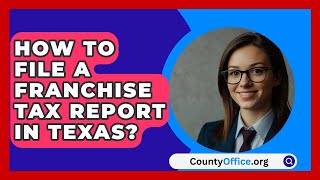 How To File A Franchise Tax Report In Texas  CountyOfficeorg [upl. by Gilbert]