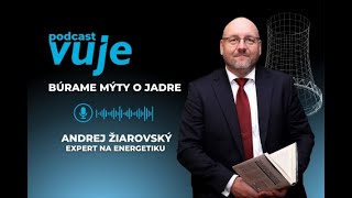 Jadrová energia 1 Andrej Žiarovský búra mýty o jadre  PODCAST VUJE [upl. by Garrik14]