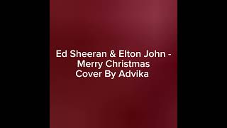 Ed Sheeran amp Elton John Merry Christmas  Cover By Advika Panda  Advika Panda xx [upl. by Haynes]