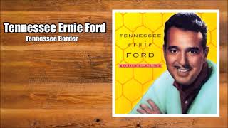 Tennessee Border  Tennessee Ernie Ford [upl. by Red748]