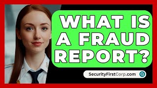 What Is A Fraud Report  SecurityFirstCorpcom [upl. by Jonati]