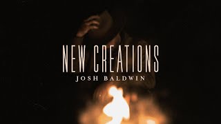 New Creations  Josh Baldwin  Evidence [upl. by Quartana305]