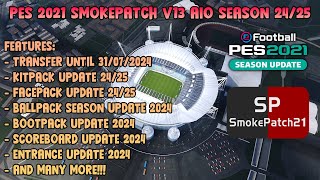 PES 2021 SMOKEPATCH V13 AIO  FULL FEATURES UPDATE SEASON 2425 [upl. by Attalanta]