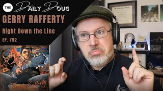 Classical Composer Reacts to GERRY RAFFERTY RIGHT DOWN THE LINE  The Daily Doug Ep 792 [upl. by Oralle]