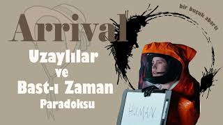 56 Arrival Uzaylılar ve Bastı Zaman Paradoksu [upl. by Enohs]