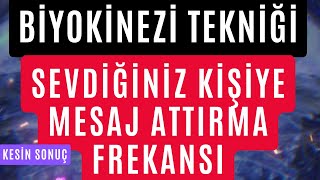 BİYOKİNEZİ TEKNİĞİ  SEVDİĞİNİZ KİŞİYE MESAJ ATTIRMA FREKANSI  KESİN SONUÇ MESAJ ATTIR [upl. by Novick]